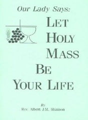 Our Lady Says: Let the Holy Mass Be Your Life